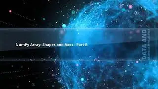 Mastering Numpy Array Shapes and Axes Part B: Advanced Techniques