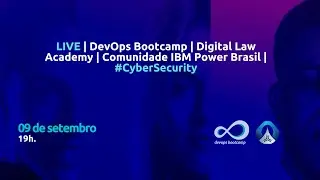 LIVE | DevOps Bootcamp | Digital Law Academy | Comunidade IBM Power Brasil | #CyberSecurity