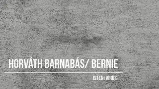 Horváth Barnabás/ Bernie - ISteni vírus