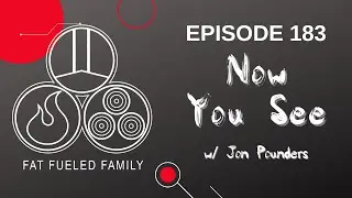 Now You See | Fat Fueled Family Podcast Episode 183