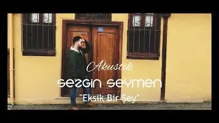 Ezginin Günlüğü - Eksik Bir Şey (Sezgin Seymen Cover)