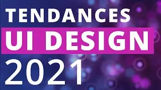 TOP 11 TENDANCES UI DESIGN POUR 2021