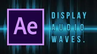 How to Display Audio Waves in Adobe After Effects. (2021 Version)