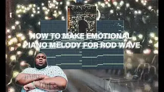 How To Make Emotional Piano Melody For Rod Wave