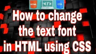 How to change the text font in HTML using CSS