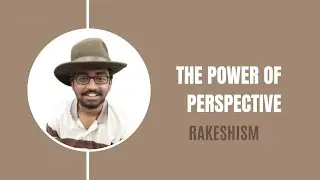 The Power of Perspective | Rakeshism