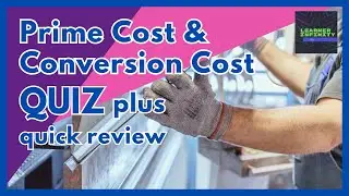 Prime Cost and Conversion Cost Quiz plus Quick Review