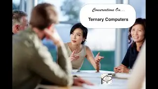Conversations on ... Ternary Computers
