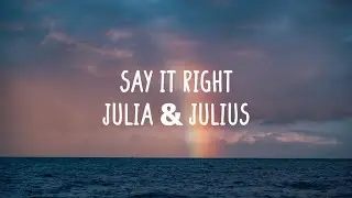 Julia & Julius - Say It Right (Lyrics)