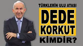 WHO IS DEDE KORKUT, THE GREAT FATHER OF THE TURKS? - AHMET ŞİMŞİRGİL