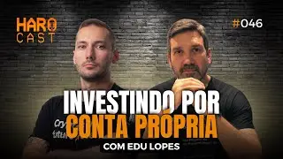 INVESTINDO POR CONTA PRÓPRIA I Haro Cast #EP 46