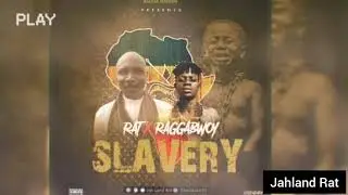 RAT ft RAGGABWOY  SLAVERY(Audio)