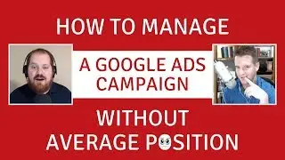 How to Manage Google Ads Campaigns WITHOUT Average Position
