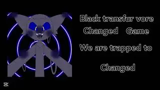 Black tansfur vore Changed Game we are trapped to changed (pov (asmr vore) 