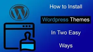 How to Install a Wordpress Theme| Two Easy Ways to Install a Wordpress Theme(Step by Step Procedure)