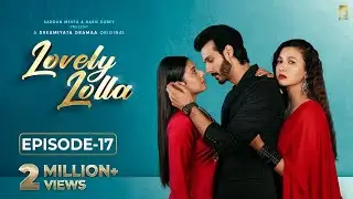 Lovely Lolla - Episode 17 | Isha Malviya | Gauahar Khan | Nikhil Khurana | Sargun Mehta |Ravie Dubey