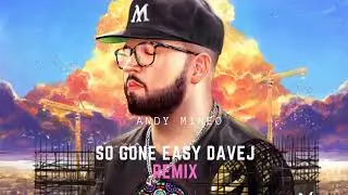 Andy Mineo - So Gone Easy DaveJ (you don't know it's easy remix)