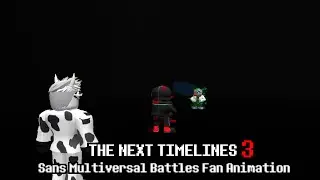 THE NEXT TIMELINES 3 (FINAL) - Sans Multiversal Battles [Fan Animation]