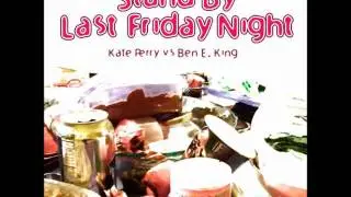 G3RSt - Stand By Last Friday Night (Kate Perry vs Ben E. King)