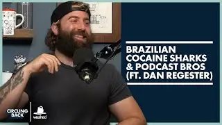 Brazilian Cocaine Sharks & Podcast Bros (ft. Dan Regester) | Circling Back