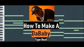 How To Make A DaBaby Type Beat In FL Studio