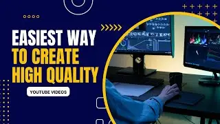 The Easiest Way To Create High Quality YouTube Videos as a Beginner In 2022