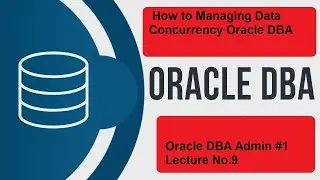 oracle dba tutorial for beginners | how to managing data concurrency oracle database administrator