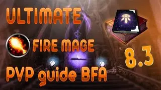 ULTIMATE FIRE MAGE PVP GUIDE [BFA 8.3]