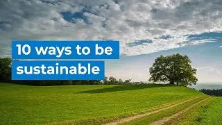 10 ways to be sustainable