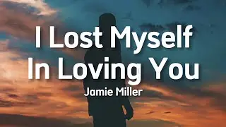 Jamie Miller - I Lost Myself In Loving You (Lyrics)