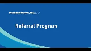 Premium Waters, Inc.: Your Referrals are Appreciated and Rewarded!
