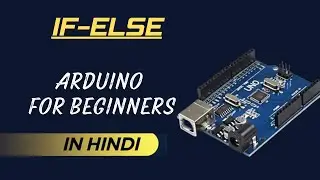 If Else Conditional Statement in Arduino | Arduino for Beginners in hindi 