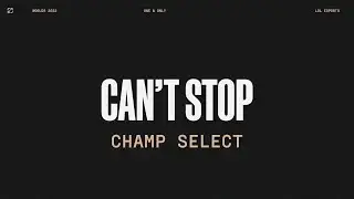 Worlds 2022 | Champ Select | Can't Stop