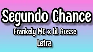 Frankely MC x lil Rosse - Segundo Chance ( letra/lyrics)