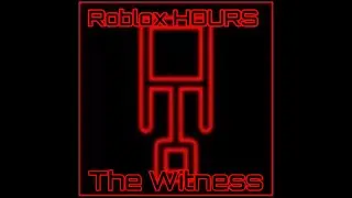 Roblox HOURS | The Witness