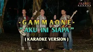 GAMMAONE - AKU INI SIAPA ( KARAOKE )