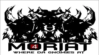 Moriat 4: Where da Gnomies at