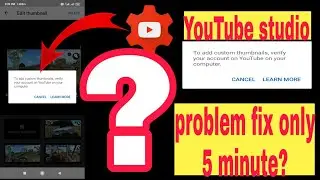 YT studio fix problem - To Add Custom Thumbnail Verify your YouTube Account?