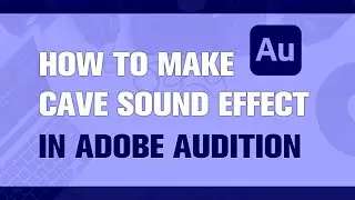 How to Make Cave Sound Effect in Adobe Audition | Tutorial