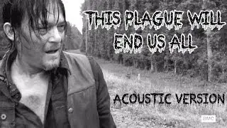 Daxelin - This Plague Will End Us All (Acoustic) [The Walking Dead Season 4 Music Video]