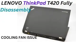 LENOVO ThinkPad T420 Fully Disassembly*COOLING FAN NOT WORKING