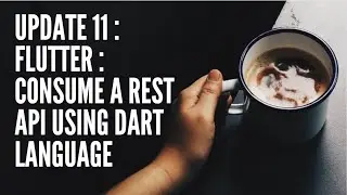 Update 11 : Flutter : Consume a REST Api using Dart language