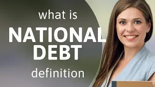 National debt • what is NATIONAL DEBT meaning