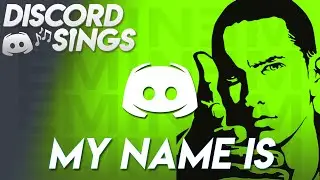 MY NAME IS - Discord Sings