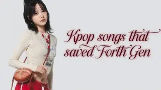 Kpop songs that saved 4th gen | @rosairee