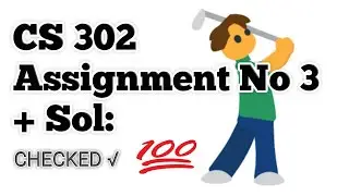 CS 302 Assignment No 3 Complete Solution 2020