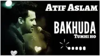 BAKHUDA   lyrics   Atif Aslam   hindi latest song