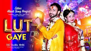 LUT GAYE NEW EDIT VERSION SONG PROJECT | CUT TO CUT | 9734410561
