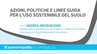 Uso sostenibile del suolo. Prof. Andrea Arcidiacono, Politecnico di Milano