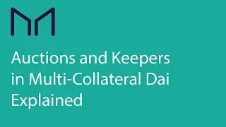 MakerDAO Community Meeting July 23rd, 2019: Ed Nopel on Auctions & Keepers in Multi-Collateral Dai
